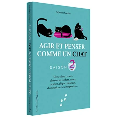 Abbildung von Agir et penser comme un chat Saison 2: Libre, calme, curieux, observateur, confiant, tenace, prudent, élégant, silencieux, charismatique, fier, indépendant...