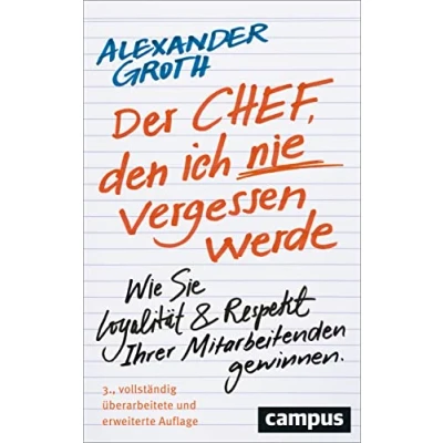 Abbildung von Der Chef, den ich nie vergessen werde: Wie Sie Loyalität und Respekt Ihrer Mitarbeitenden gewinnen