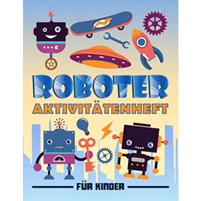 Abbildung von Roboter: Aktivitätenheft für Kinder: Ein lustiges Arbeitsbuch 3 bis 10 Jährige mit Labyrinthen, Bilderrätseln, Symmetriebildern, Fehlersuchen, Malseiten und vieles mehr