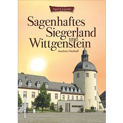 Abbildung von Sagenhaftes Siegerland und Wittgenstein: der reiche Schatz an Sagen, Märchen, Mythen mündlichen Überlieferungen aus Region zwischen Siegen ... reich bebildert (Sutton Sagen &amp; Legenden)