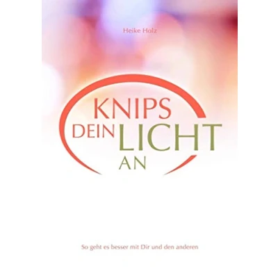 Abbildung von Knips dein Licht an: Mit Lebendigkeit und Leichtigkeit durchs Leben