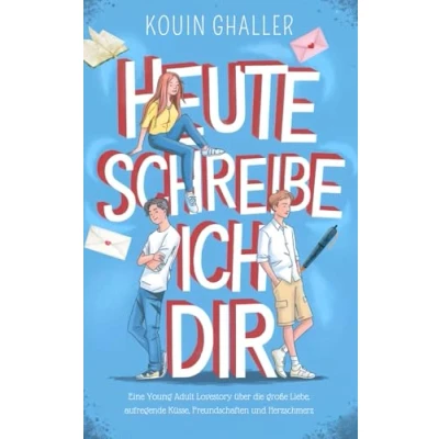 Abbildung von Heute schreibe ich Dir: Eine Young Adult Lovestory über die große Liebe, aufregende Küsse, Freundschaften und Herzschmerz (ab 12 Jahren)