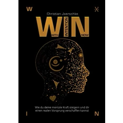 Abbildung von WIN With Intention Now: Wie du deine mentale Kraft steigern und dir einen realen Vorsprung verschaffen kannst
