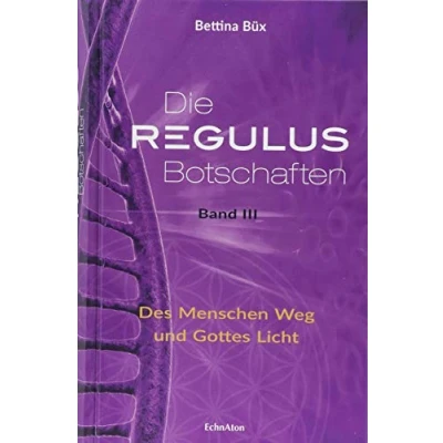 Abbildung von Die Regulus Botschaften: Band III: Des Menschen Weg und Gottes Licht
