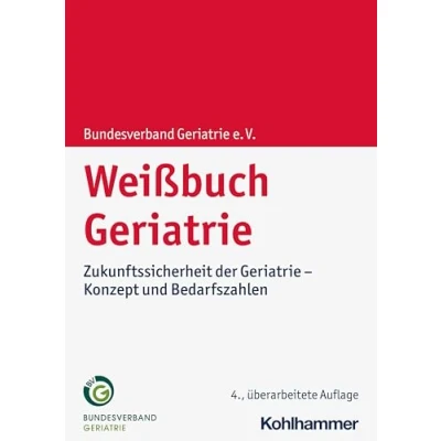 Abbildung von Weißbuch Geriatrie: Zukunftssicherheit der Geriatrie Konzept und Bedarfszahlen