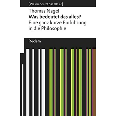 Abbildung von Was bedeutet das alles?. Eine ganz kurze Einführung in die Philosophie. [Was alles?]: Nagel, Thomas Erläuterungen; Denkanstöße; Analyse 19000 (Reclams Universal Bibliothek)