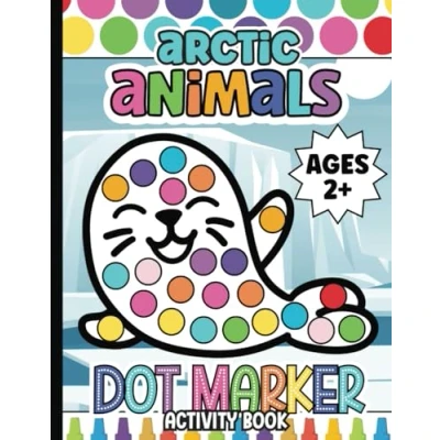 Abbildung von Arctic Animals Dot Marker Activity Book for Toddlers and Preschoolers: 50 Pages Workbook Coloring Kids ... (Dot Series, Band 12)