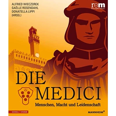 Abbildung von Die Medici: Menschen, Macht und Leidenschaft (Publikationen der Reiss Engelhorn Museen)