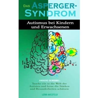Abbildung von DAS ASPERGER SYNDROM: Autismus bei Kindern und Erwachsenen. Anders sensibel: tauche ein in die Welt der Autisten lerne Stärken Besonderheiten schätzen