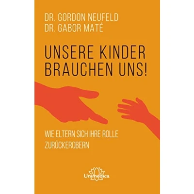 Abbildung von Unsere Kinder brauchen uns: Wie Eltern sich ihre Rolle zurückerobern
