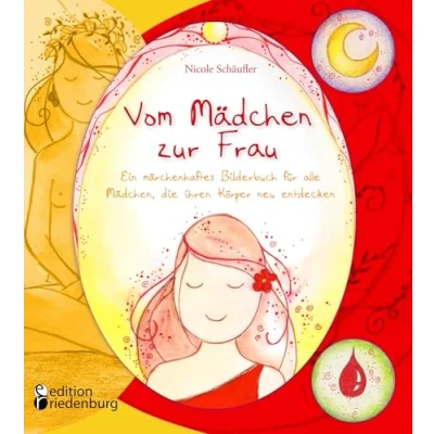 Abbildung von Vom Mädchen zur Frau Ein märchenhaftes Bilderbuch für alle Mädchen, die ihren Körper neu entdecken: Der liebevolle Bestseller Pubertät