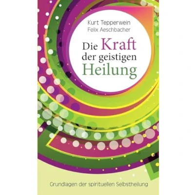 Abbildung von Die Kraft der geistigen Heilung: Grundlagen spirituellen Selbstheilung