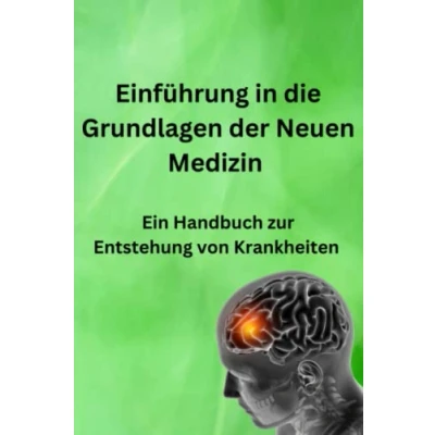 Abbildung von Einführung in die Grundlagen der Neuen Medizin: Ein Handbuch zur Entstehung von Krankheiten