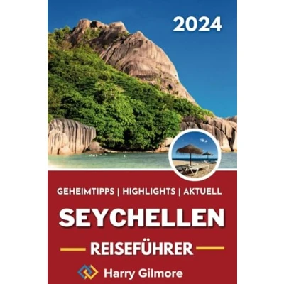 Abbildung von SEYCHELLEN REISEFÜHRER 2024: Entdecken Sie die Seychellen: Ihr ultimativer Begleiter für aufregende Ausflüge und atemberaubende Schönheit