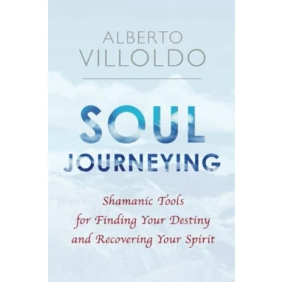 Abbildung von Soul Journeying: Shamanic Tools for Finding Your Destiny and Recovering Spirit