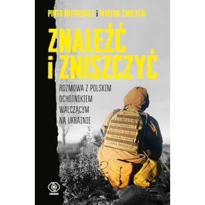 Abbildung von Znaleźć i zniszczyć.: Rozmowa z polskim ochotnikiem walczącym na Ukrainie