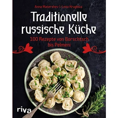 Abbildung von Traditionelle russische Küche: 100 Rezepte von Borschtsch bis Pelmeni. Eine kulinarische Reise mit Blinis, Soljanka, Mantis und vielem mehr durch die Küche Russlands den TermiTwins