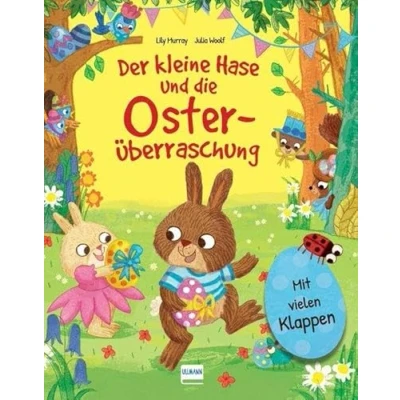Abbildung von Der kleine Hase und die Osterüberraschung: Eine Osterhasengeschichte mit vielen Klappen zum Schauen Entdecken für Kinder ab 3 Jahren