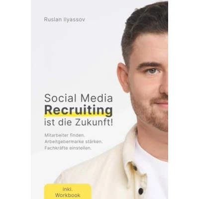 Abbildung von Social Media Recruiting ist die Zukunft!: Wie dein Unternehmen mithilfe von den Kampf um Top Talente gewinnt