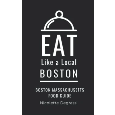 Abbildung von Eat Like a Local Boston: Boston Massachusetts Food Guide (Eat United States Cities &amp; Towns)