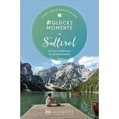Abbildung von Bruckmann Reiseführer: #Glücksmomente in Südtirol. 140 Orte &amp; Erlebnisse, die glücklich machen