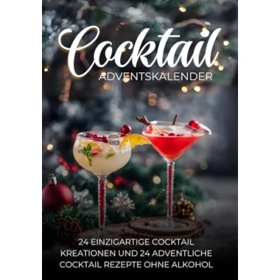 Abbildung von Cocktail Adventskalender: 24 Einzigartige Kreationen und adventliche Rezepte ohne Alkohol