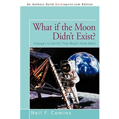 Abbildung von What if the Moon Didn&#039;t Exist?: Voyages to Earths That Might Have Been