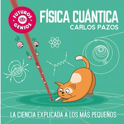 Abbildung von Futuros genios: Física cuántica / Future Geniuses. Quantum Physics: La ciencia explicada a los más pequeños