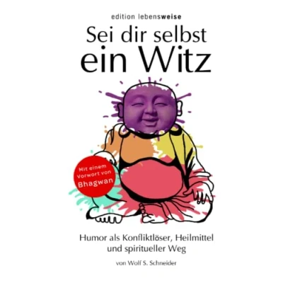 Abbildung von Sei dir selbst ein Witz: Humor als Konfliktlöser, Heilmittel und spiritueller Weg