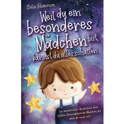 Abbildung von Weil du Ein besonderes Mädchen bist, kannst alles schaffen: wundervolles Kinderbuch über Gefühle für bezaubernde Mädchen, wie auch eines bist