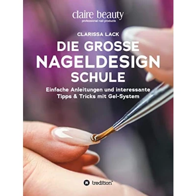Abbildung von Die große Nageldesign Schule: Einfache Anleitungen und interessante Tipps &amp; Tricks mit Gel System
