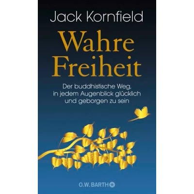 Abbildung von Wahre Freiheit: Der buddhistische Weg, glücklich und geborgen zu sein