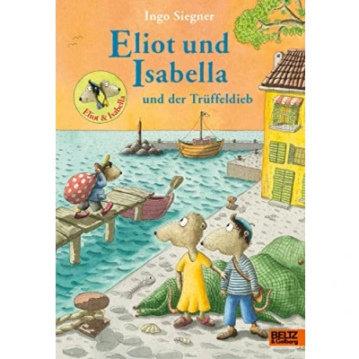 Abbildung von Eliot und Isabella der Trüffeldieb: Roman. Mit vielen farbigen Bildern (Eliot Isabella, 6)