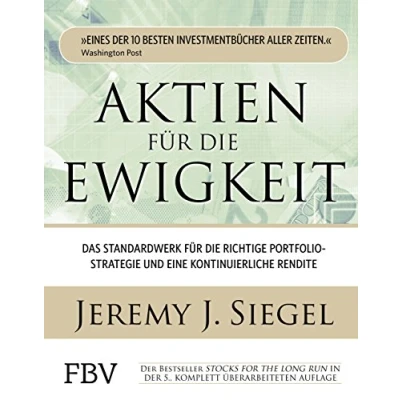 Abbildung von Aktien für die Ewigkeit: Das Standardwerk richtige Portfoliostrategie und eine kontinuierliche Rendite