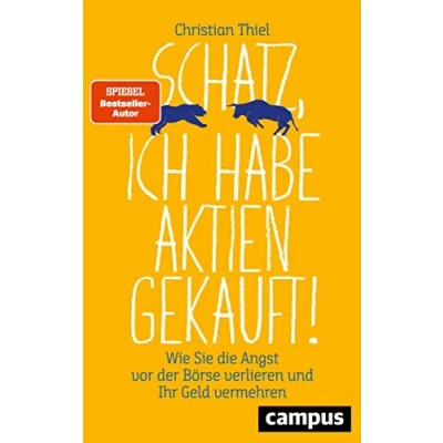 Abbildung von Schatz, ich habe Aktien gekauft!: Wie Sie die Angst vor der Börse verlieren und Ihr Geld vermehren