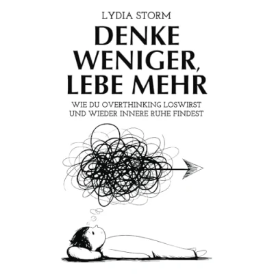 Abbildung von Denke weniger, Lebe mehr: Wie du Overthinking loswirst und innere Ruhe findest