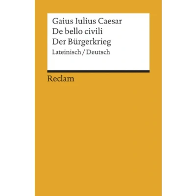 Abbildung von De bello civili / Der Bürgerkrieg. Lateinisch/Deutsch: Caesar zweisprachige Ausgabe; Originalversion mit deutscher Übersetzung (Reclams Universal Bibliothek)
