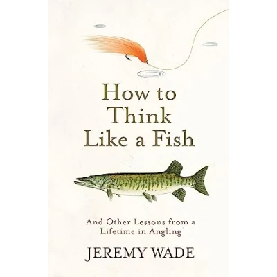 Abbildung von How to Think Like a Fish: And Other Lessons from Lifetime in Angling