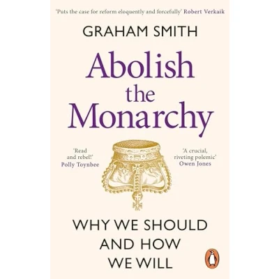 Abbildung von Abolish the Monarchy: Why we should and how will