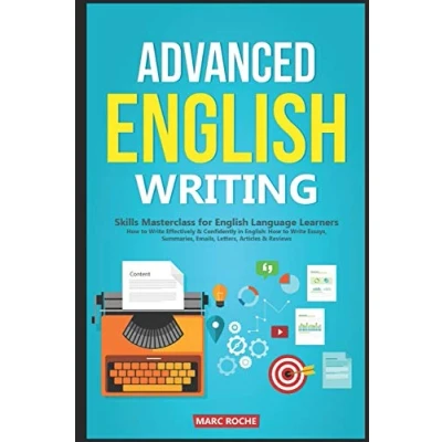 Abbildung von Advanced English Writing Skills: Masterclass for Language Learners. How to Write Effectively &amp; Confidently in English: Essays, ... Articles Reviews (ESL Writing, Band 1)