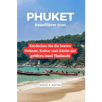 Abbildung von Phuket Reiseführer 2024: Entdecken Sie die besten Strände, Kultur und Küche der größten Insel Thailands