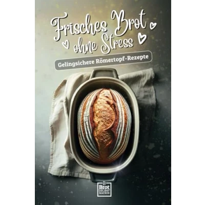 Abbildung von Frisches Brot ohne Stress Gelingsichere Römertopf Rezepte: Backe das einfachste der Welt mit Videoanleitung zu jedem Rezept backen für ... Die besten Rezepte stressfreies Backen)