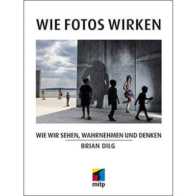 Abbildung von Wie Fotos wirken: wir sehen, wahrnehmen und denken (mitp Fotografie)