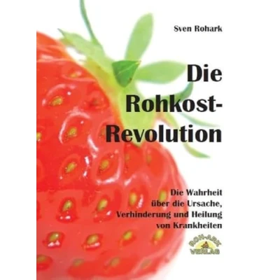 Abbildung von Die Rohkost Revolution Vollversion: Wahrheit über Ursache, Verhinderung und Heilung von Krankheiten