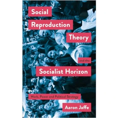 Abbildung von Social Reproduction Theory and the Socialist Horizon: Work, Power Political Strategy (Mapping Theory)