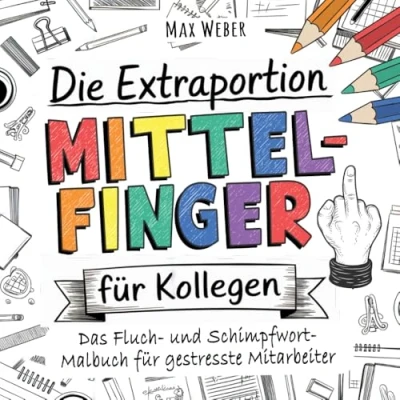 Abbildung von Die Extraportion Mittelfinger für Kollegen!: Das Fluch und Schimpfwörter Malbuch Erwachsene gestresste Mitarbeiter