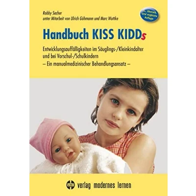 Abbildung von Handbuch KISS KIDDs: Entwicklungsauffälligkeiten im Säuglings /Kleinkindalter und bei Vorschul /Schulkindern Ein manualmedizinischer Behandlungsansatz
