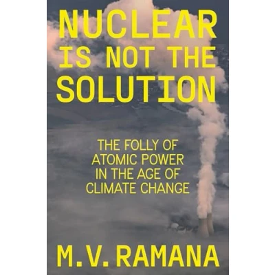 Abbildung von Nuclear is Not the Solution: Folly of Atomic Power in Age Climate Change