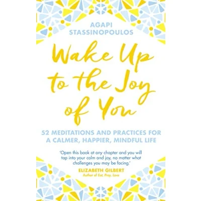 Abbildung von Wake Up To The Joy Of You: 52 Meditations And Practices For A Calmer, Happier, Mindful Life