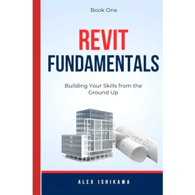 Abbildung von Revit Fundamentals: Building Your Skills from the Ground Up Book One